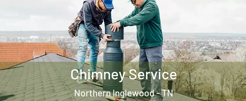 Chimney Service Northern Inglewood - TN