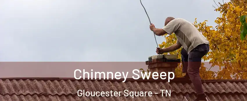 Chimney Sweep Gloucester Square - TN