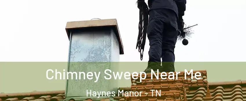 Chimney Sweep Near Me Haynes Manor - TN