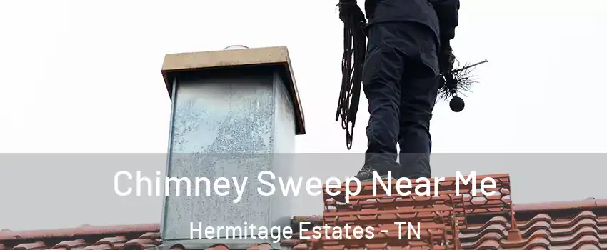 Chimney Sweep Near Me Hermitage Estates - TN