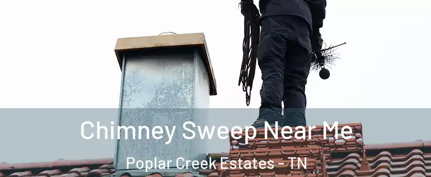 Chimney Sweep Near Me Poplar Creek Estates - TN