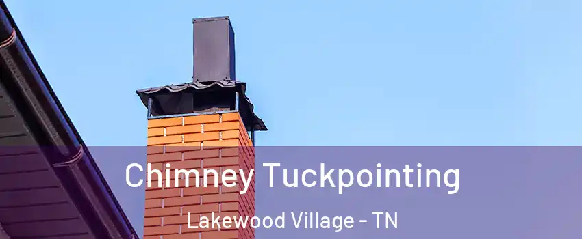 Chimney Tuckpointing Lakewood Village - TN