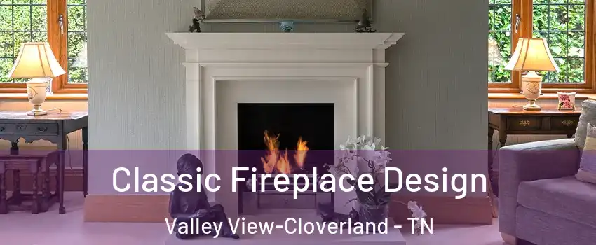 Classic Fireplace Design Valley View-Cloverland - TN