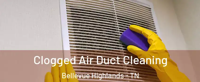 Clogged Air Duct Cleaning Bellevue Highlands - TN