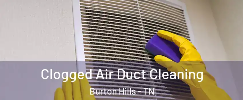 Clogged Air Duct Cleaning Burton Hills - TN