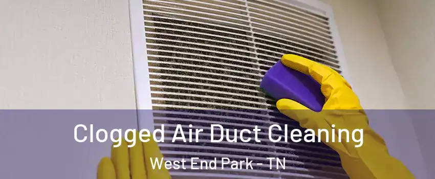 Clogged Air Duct Cleaning West End Park - TN