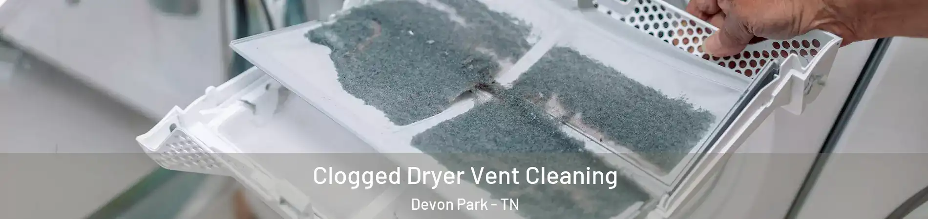 Clogged Dryer Vent Cleaning Devon Park - TN