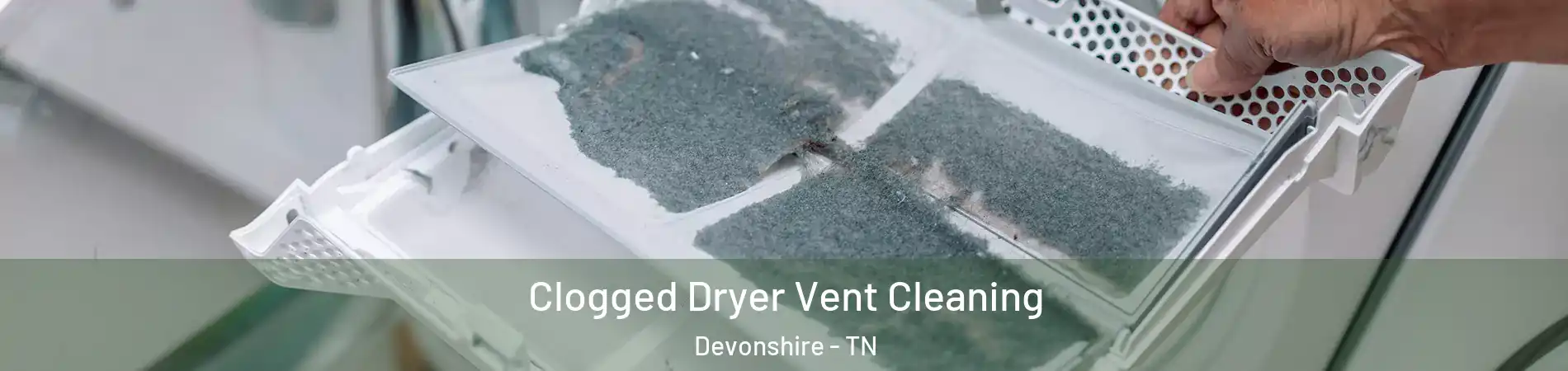 Clogged Dryer Vent Cleaning Devonshire - TN