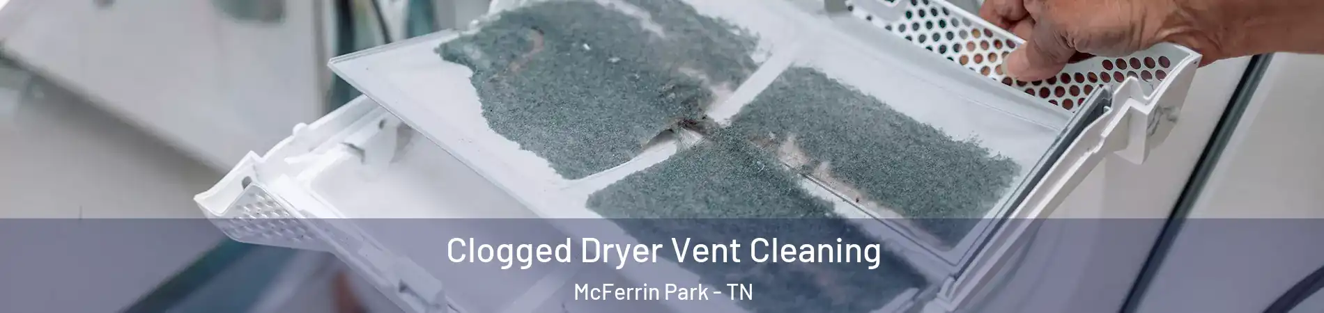 Clogged Dryer Vent Cleaning McFerrin Park - TN