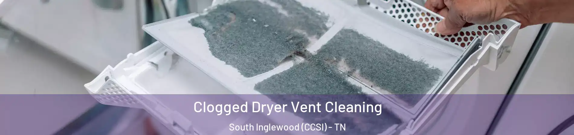 Clogged Dryer Vent Cleaning South Inglewood (CCSI) - TN