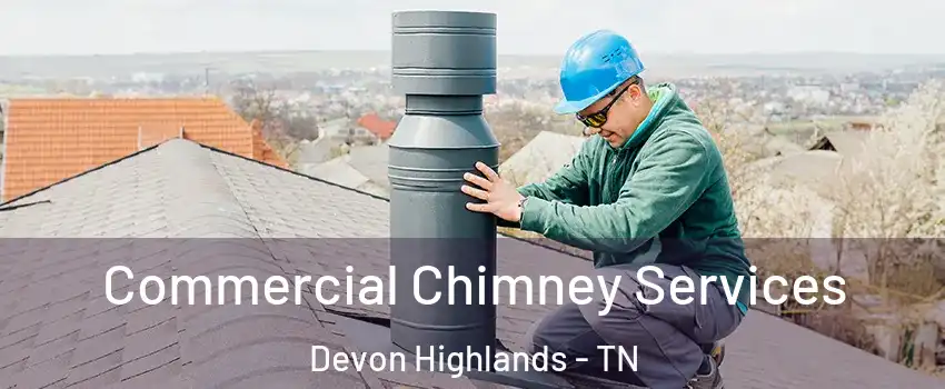 Commercial Chimney Services Devon Highlands - TN