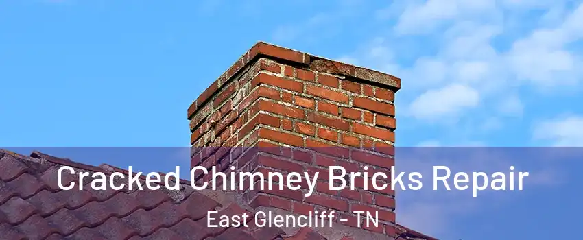 Cracked Chimney Bricks Repair East Glencliff - TN