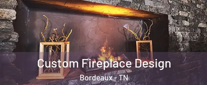 Custom Fireplace Design Bordeaux - TN