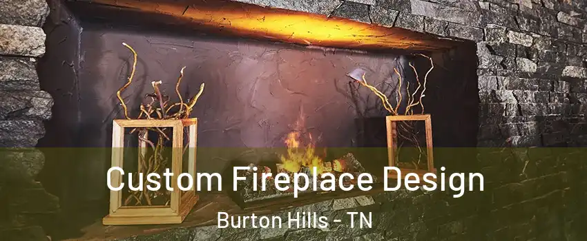 Custom Fireplace Design Burton Hills - TN