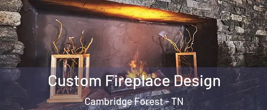 Custom Fireplace Design Cambridge Forest - TN