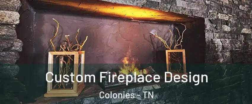 Custom Fireplace Design Colonies - TN