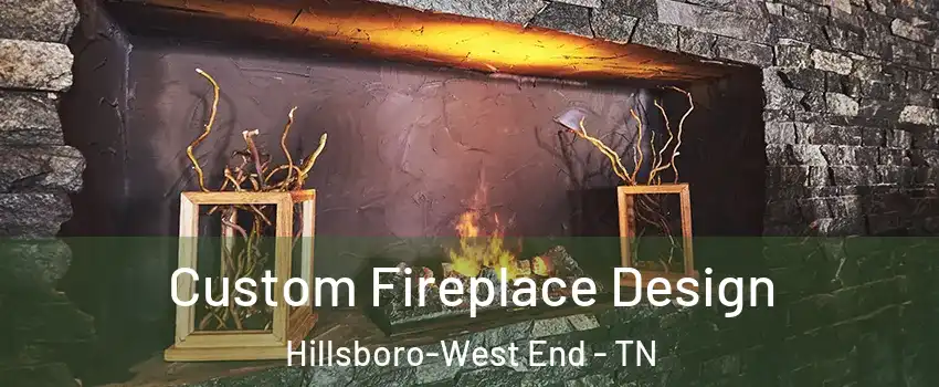 Custom Fireplace Design Hillsboro-West End - TN