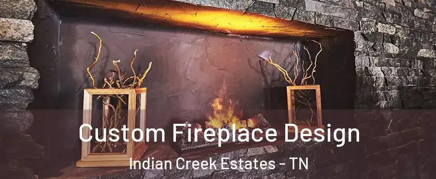 Custom Fireplace Design Indian Creek Estates - TN