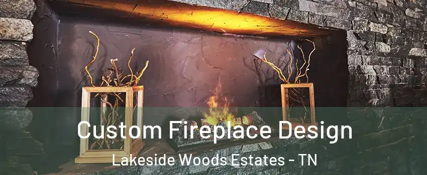 Custom Fireplace Design Lakeside Woods Estates - TN