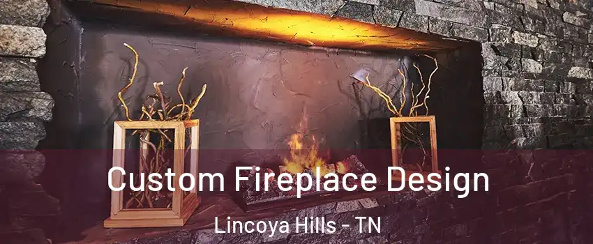 Custom Fireplace Design Lincoya Hills - TN