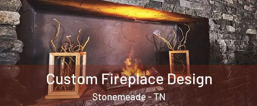 Custom Fireplace Design Stonemeade - TN