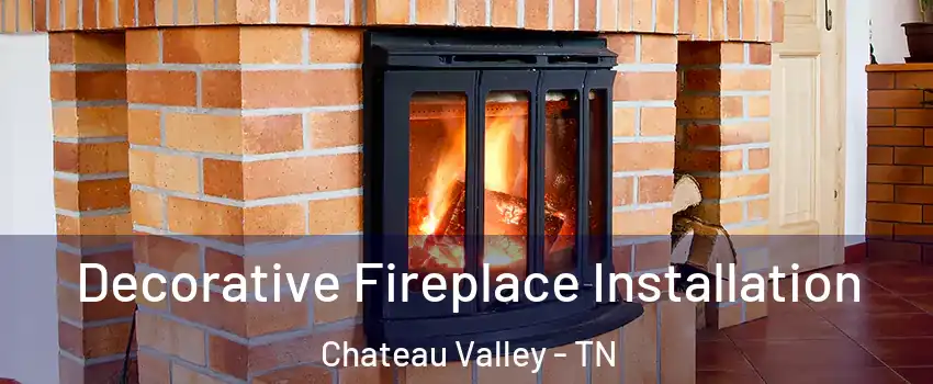 Decorative Fireplace Installation Chateau Valley - TN