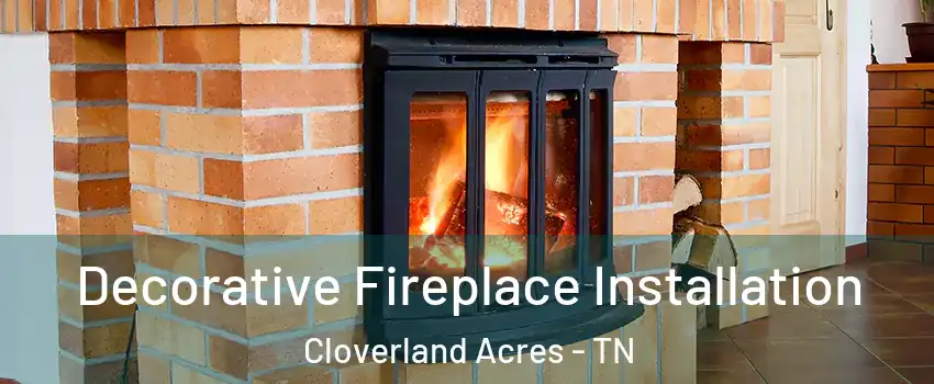 Decorative Fireplace Installation Cloverland Acres - TN