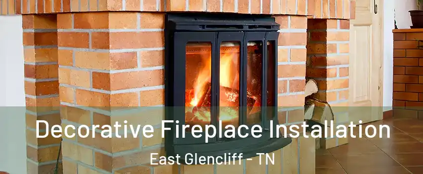 Decorative Fireplace Installation East Glencliff - TN