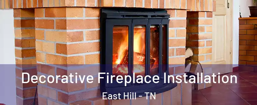 Decorative Fireplace Installation East Hill - TN