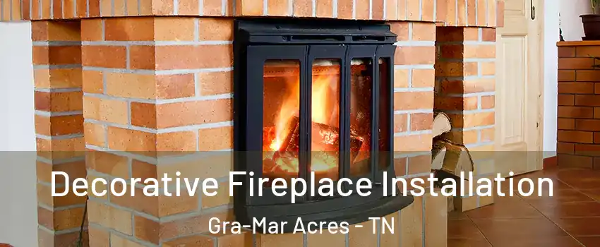 Decorative Fireplace Installation Gra-Mar Acres - TN