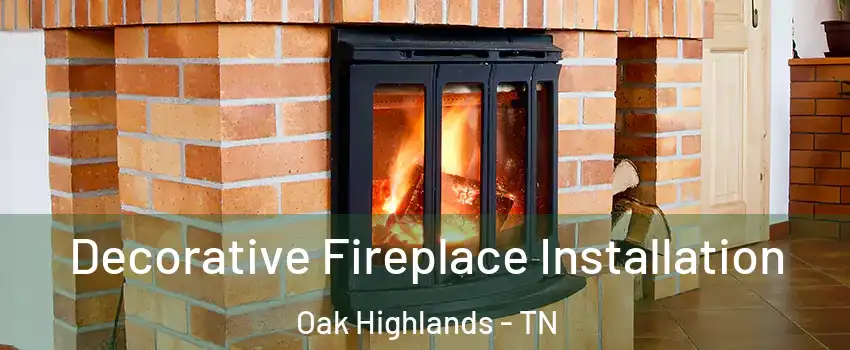 Decorative Fireplace Installation Oak Highlands - TN