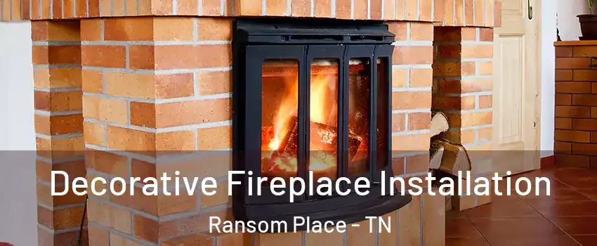 Decorative Fireplace Installation Ransom Place - TN