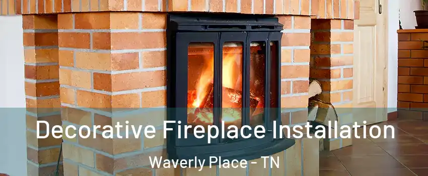 Decorative Fireplace Installation Waverly Place - TN