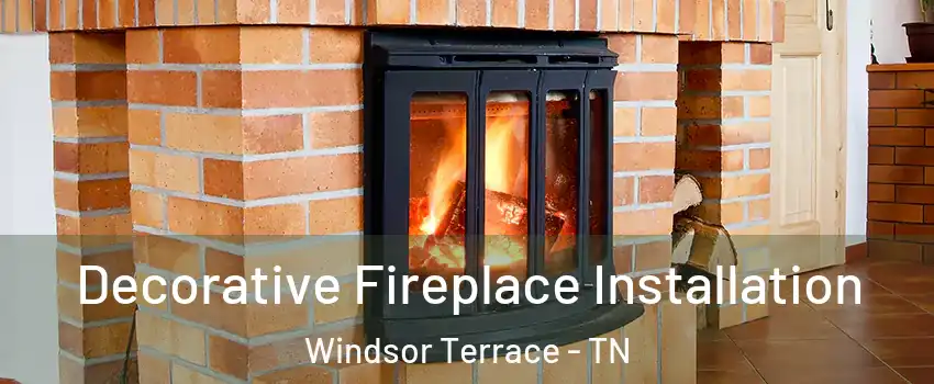 Decorative Fireplace Installation Windsor Terrace - TN