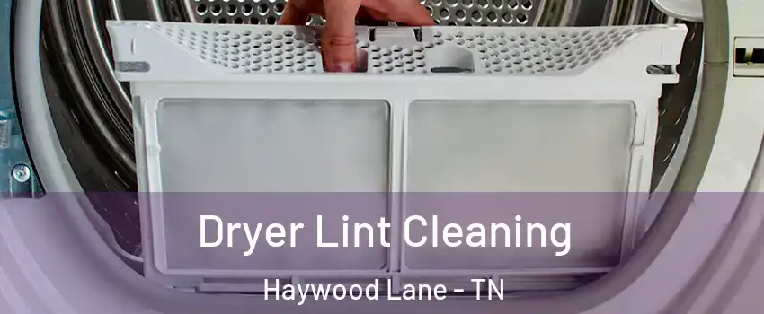 Dryer Lint Cleaning Haywood Lane - TN