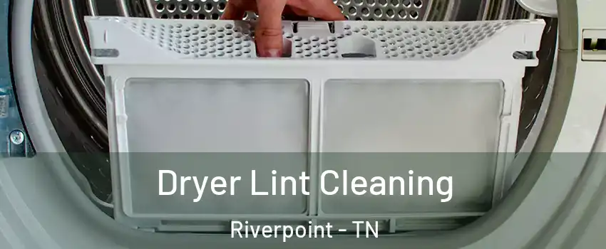 Dryer Lint Cleaning Riverpoint - TN