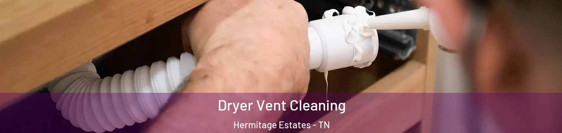 Dryer Vent Cleaning Hermitage Estates - TN