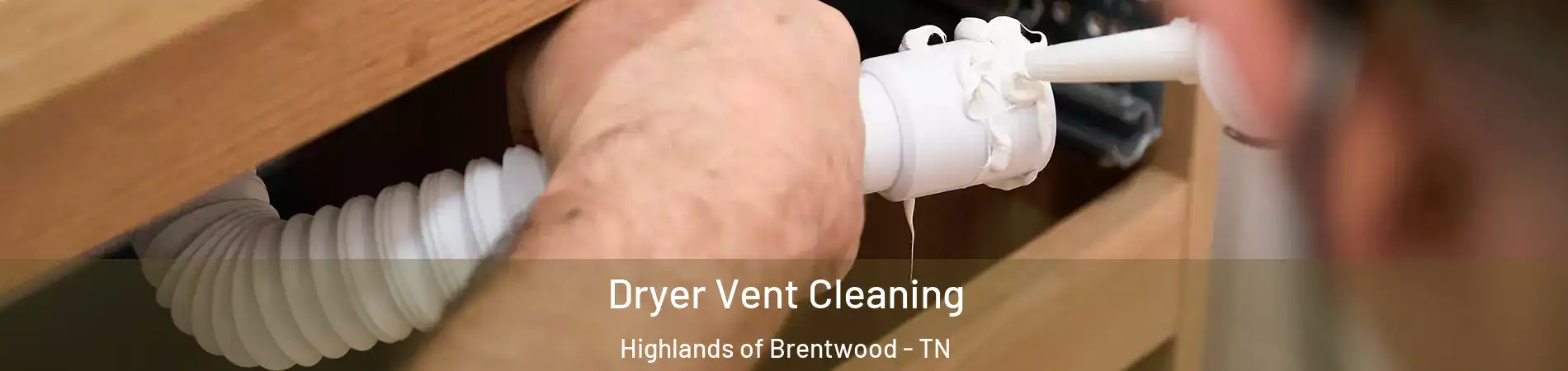 Dryer Vent Cleaning Highlands of Brentwood - TN