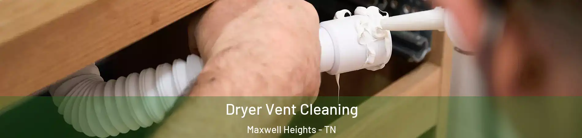 Dryer Vent Cleaning Maxwell Heights - TN