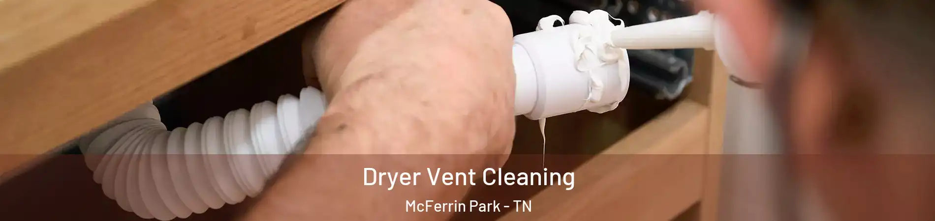 Dryer Vent Cleaning McFerrin Park - TN