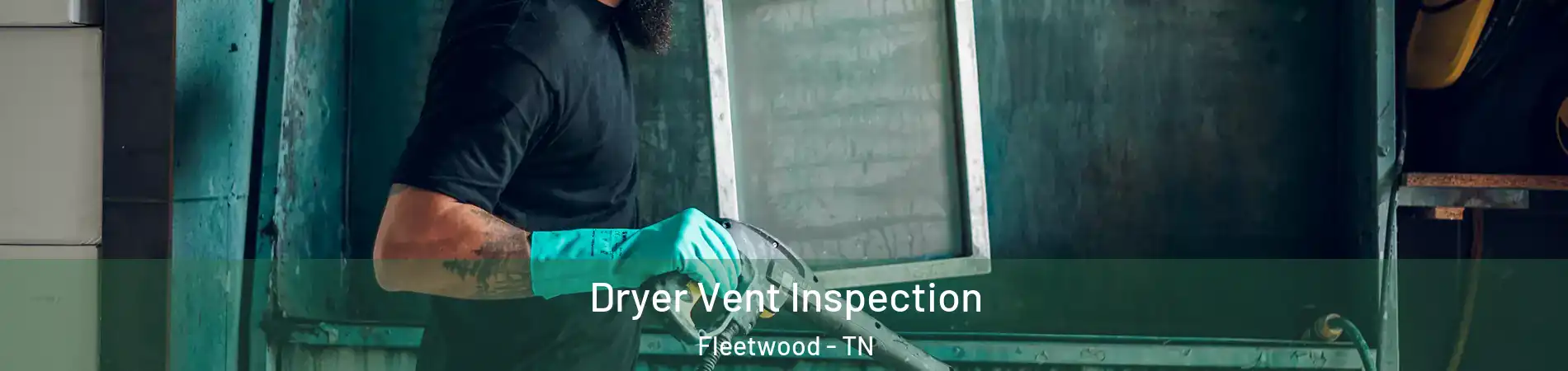 Dryer Vent Inspection Fleetwood - TN