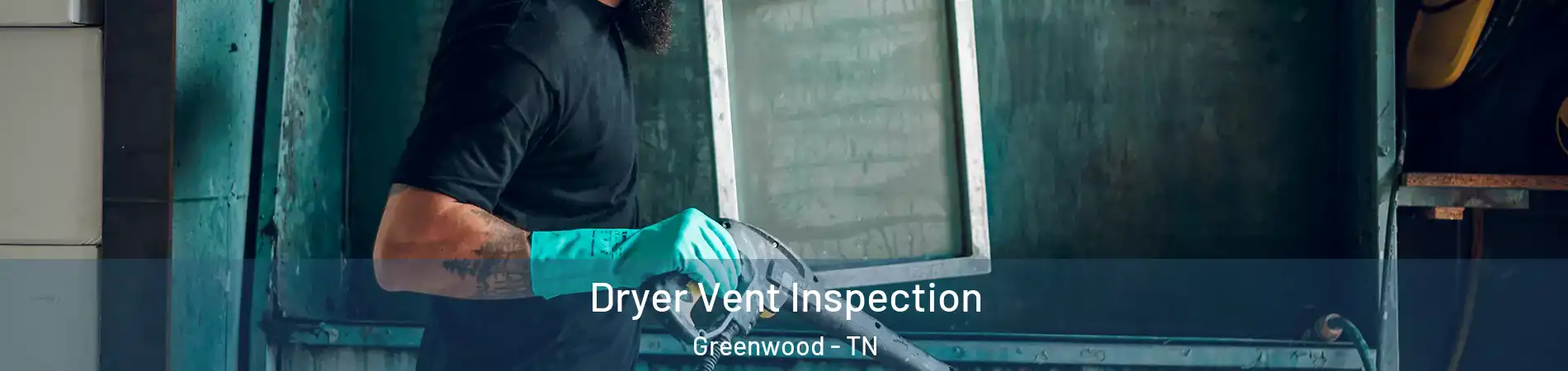 Dryer Vent Inspection Greenwood - TN