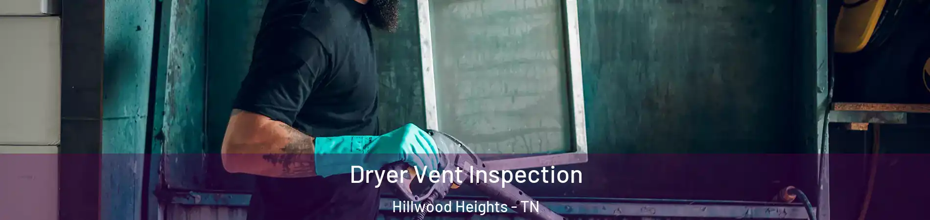 Dryer Vent Inspection Hillwood Heights - TN