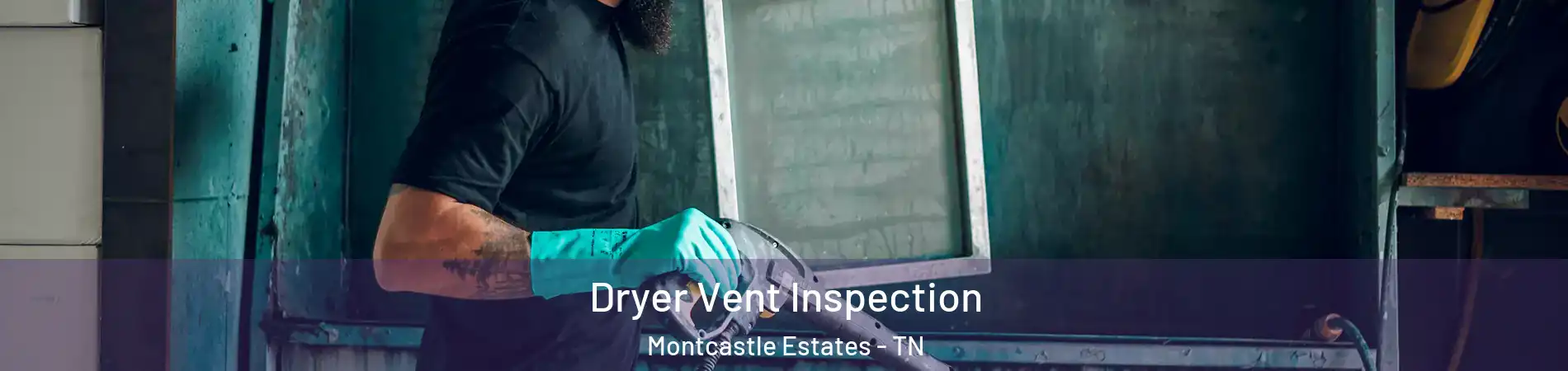 Dryer Vent Inspection Montcastle Estates - TN