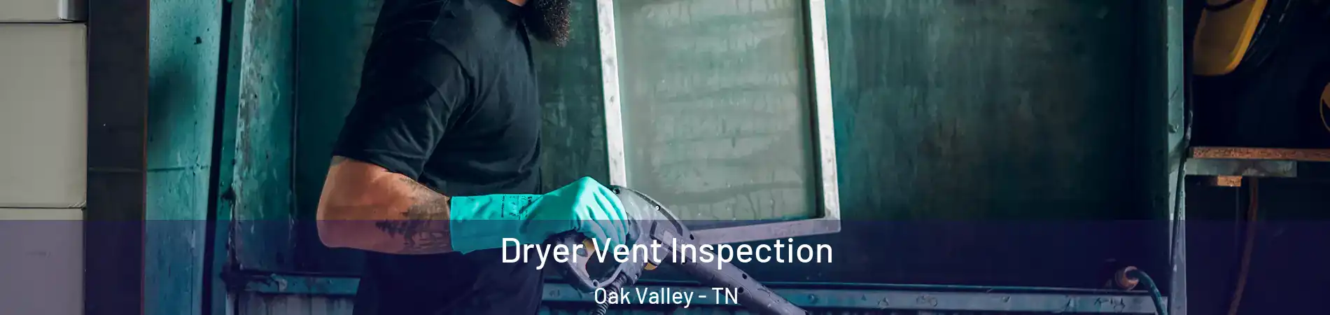 Dryer Vent Inspection Oak Valley - TN