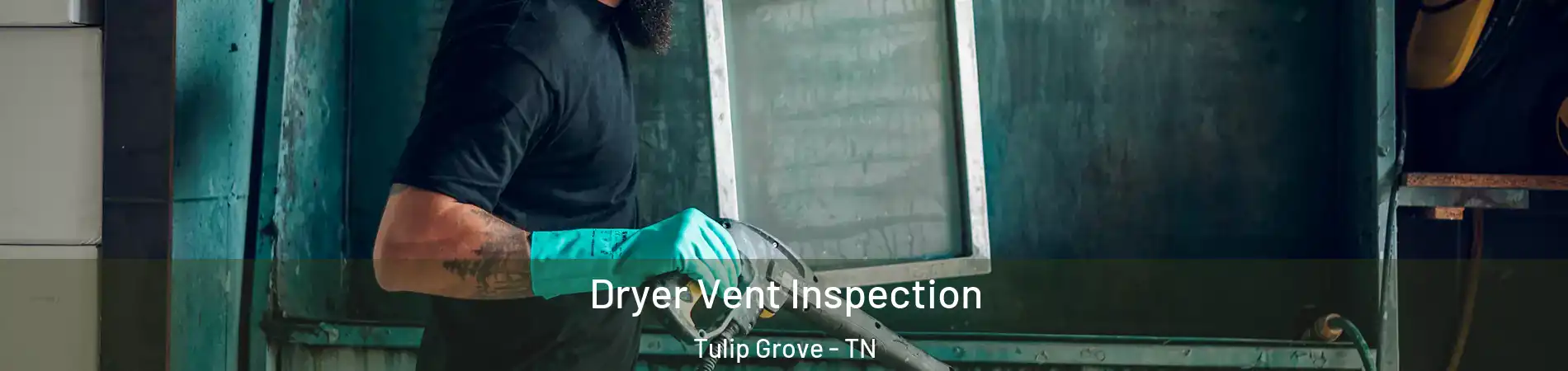 Dryer Vent Inspection Tulip Grove - TN