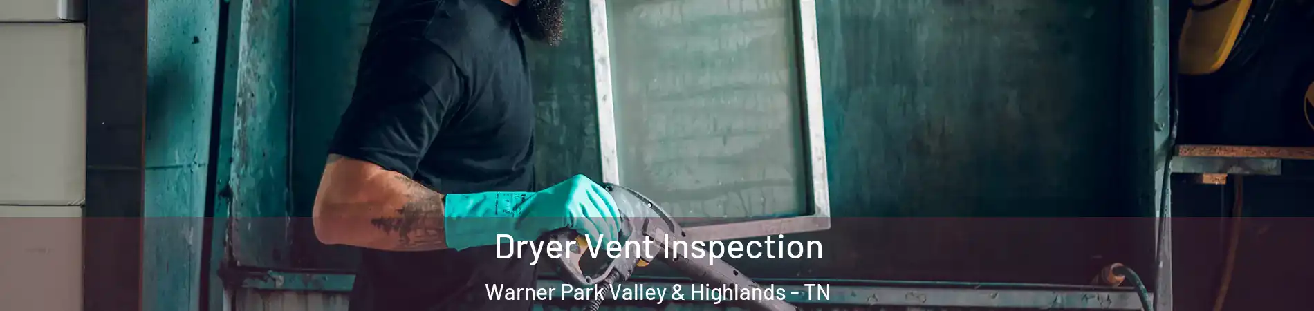 Dryer Vent Inspection Warner Park Valley & Highlands - TN