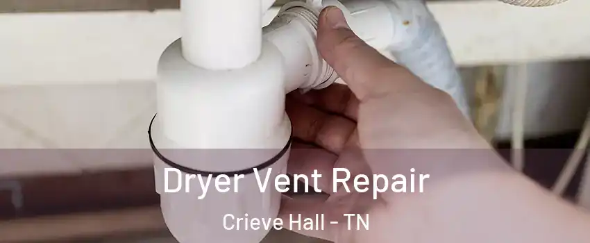 Dryer Vent Repair Crieve Hall - TN