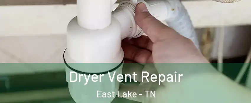 Dryer Vent Repair East Lake - TN