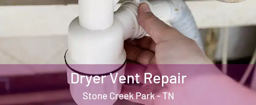 Dryer Vent Repair Stone Creek Park - TN